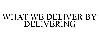 WHAT WE DELIVER BY DELIVERING