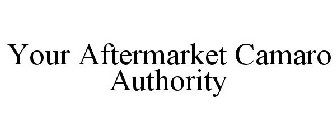 YOUR AFTERMARKET CAMARO AUTHORITY