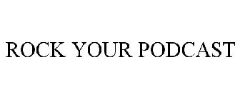ROCK YOUR PODCAST
