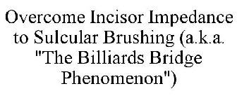 OVERCOME INCISOR IMPEDANCE TO SULCULAR BRUSHING (A.K.A. 