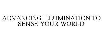 ADVANCING ILLUMINATION TO SENSE YOUR WORLD