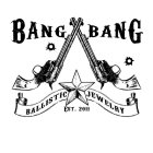 BANG BANG BALLISTIC JEWELRY EST. 2011