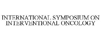 INTERNATIONAL SYMPOSIUM ON INTERVENTIONAL ONCOLOGY