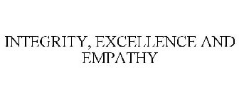 INTEGRITY, EXCELLENCE AND EMPATHY