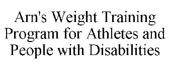 ARN'S WEIGHT TRAINING PROGRAM FOR ATHLETES AND PEOPLE WITH DISABILITIES