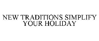 NEW TRADITIONS SIMPLIFY YOUR HOLIDAY
