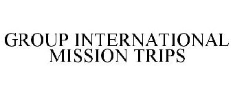 GROUP INTERNATIONAL MISSION TRIPS