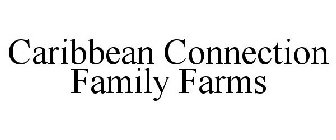 CARIBBEAN CONNECTION FAMILY FARMS