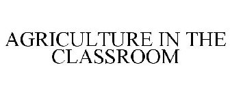 AGRICULTURE IN THE CLASSROOM