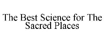 THE BEST SCIENCE FOR THE SACRED PLACES