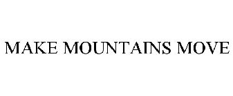 MAKE MOUNTAINS MOVE