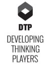 DTP DEVELOPING THINKING PLAYERS