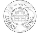 THE BEST LIVING FOR YOU! LUBAN KING