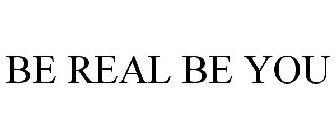 BE REAL BE YOU
