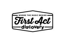 FIRST ACT DISCOVERY WHERE THE MUSIC BEGINS
