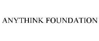 ANYTHINK FOUNDATION