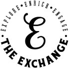 · EXPLORE · ENRICH · ENGAGE · E THE EXCHANGE