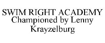 SWIM RIGHT ACADEMY CHAMPIONED BY LENNY KRAYZELBURG