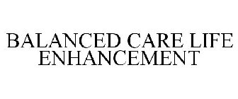 BALANCED CARE LIFE ENHANCEMENT