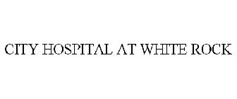 CITY HOSPITAL AT WHITE ROCK