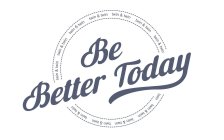 BE BETTER TODAY