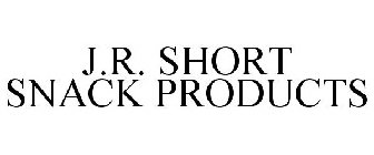 J.R. SHORT SNACK PRODUCTS
