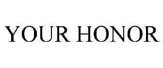 YOUR HONOR