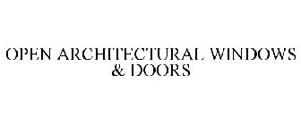 OPEN ARCHITECTURAL WINDOWS & DOORS