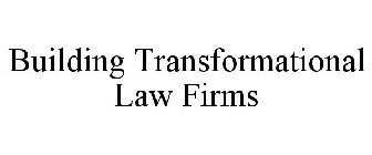 BUILDING TRANSFORMATIONAL LAW FIRMS