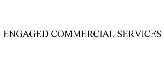 ENGAGED COMMERCIAL SERVICES