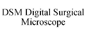 DSM DIGITAL SURGICAL MICROSCOPE