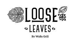 LOOSE LEAVES BY WABA GRILL