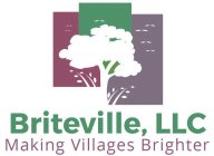 BRITEVILLE, LLC MAKING VILLAGES BRIGHTER