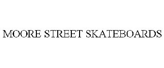 MOORE STREET SKATEBOARDS