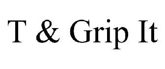 T & GRIP IT