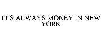 IT'S ALWAYS MONEY IN NEW YORK