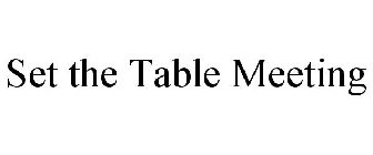 SET THE TABLE MEETING