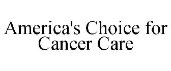 AMERICA'S CHOICE FOR CANCER CARE