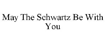 MAY THE SCHWARTZ BE WITH YOU
