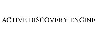 ACTIVE DISCOVERY ENGINE
