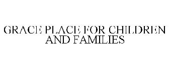 GRACE PLACE FOR CHILDREN AND FAMILIES