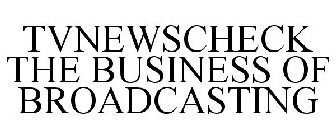 TVNEWSCHECK THE BUSINESS OF BROADCASTING