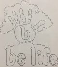 B5, BE LIFE