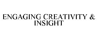 ENGAGING CREATIVITY & INSIGHT