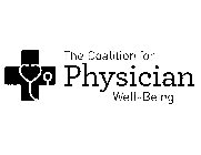 THE COALITION FOR PHYSICIAN WELL-BEING