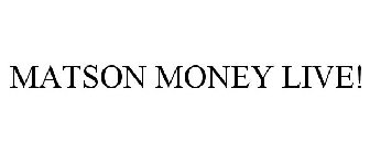 MATSON MONEY LIVE!