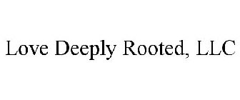LOVE DEEPLY ROOTED