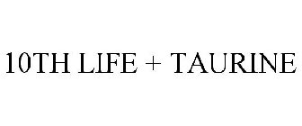 10TH LIFE + TAURINE