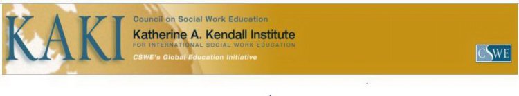 KAKI COUNCIL ON SOCIAL WORK KATHERINE A. KENDALL INSTITUTE FOR INTERNATIONAL SOCIAL WORK EDUCATION CSWE'S GLOBAL EDUCATION INITIATIVE CSWE