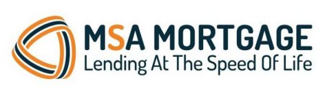 MSA MORTGAGE LENDING AT THE SPEED OF LIFE